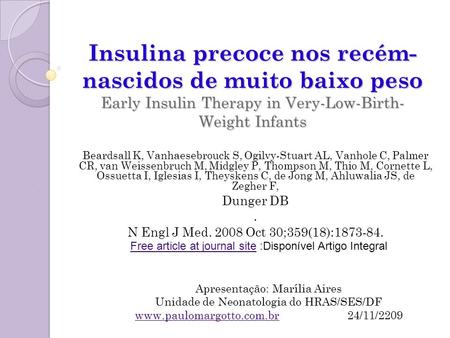Insulina precoce nos recém-nascidos de muito baixo peso Early Insulin Therapy in Very-Low-Birth-Weight Infants Beardsall K, Vanhaesebrouck S, Ogilvy-Stuart.