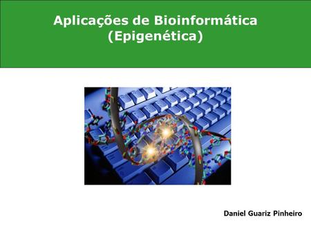 Aplicações de Bioinformática (Epigenética)