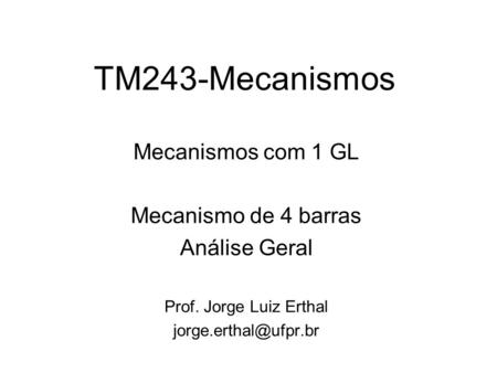 TM243-Mecanismos Mecanismos com 1 GL Mecanismo de 4 barras