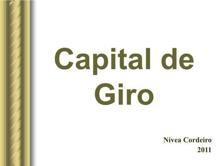 Capital de Giro Nívea Cordeiro 2011.