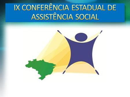 IX CONFERÊNCIA ESTADUAL DE ASSISTÊNCIA SOCIAL