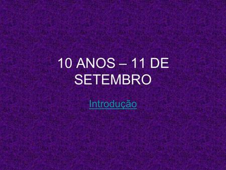 10 ANOS – 11 DE SETEMBRO Introdução.