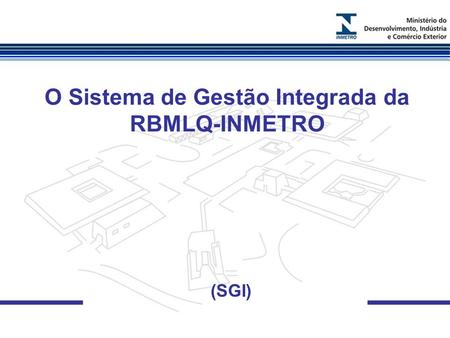 O Sistema de Gestão Integrada da RBMLQ-INMETRO