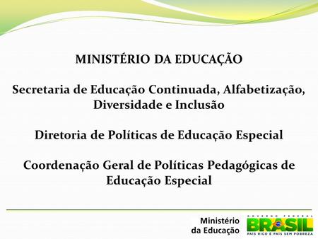MINISTÉRIO DA EDUCAÇÃO Secretaria de Educação Continuada, Alfabetização, Diversidade e Inclusão Diretoria de Políticas de Educação Especial Coordenação.