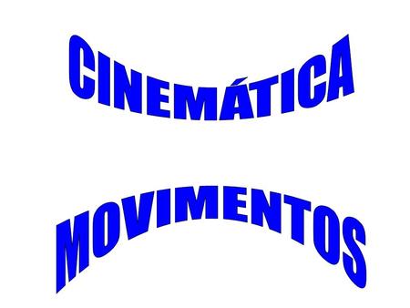 CINEMÁTICA MOVIMENTOS.