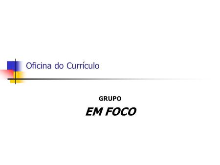 Oficina do Currículo GRUPO EM FOCO.