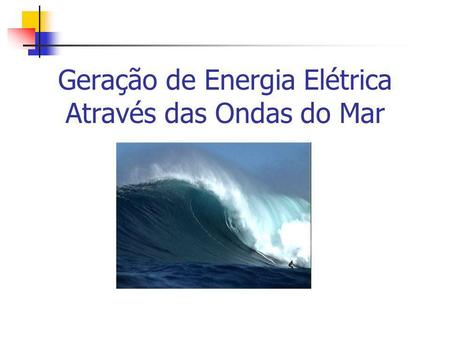 Geração de Energia Elétrica Através das Ondas do Mar