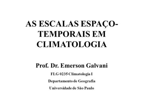 AS ESCALAS ESPAÇO-TEMPORAIS EM CLIMATOLOGIA