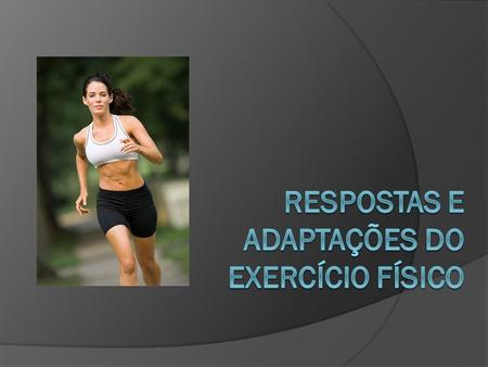 Respostas e Adaptações do exercício físico