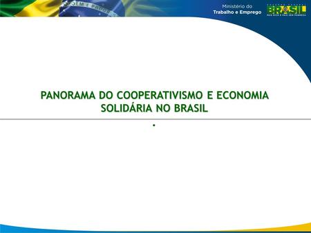 PANORAMA DO COOPERATIVISMO E ECONOMIA SOLIDÁRIA NO BRASIL