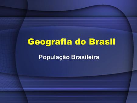Geografia do Brasil População Brasileira.