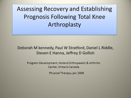 Deborah M kennedy, Paul W Stratford, Daniel L Riddle, Steven E Hanna, Jeffrey D Gollish Assessing Recovery and Establishing Prognosis Following Total Knee.