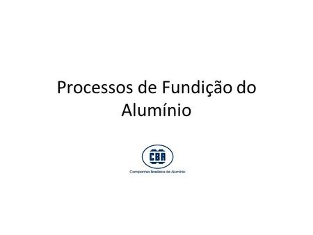 Processos de Fundição do Alumínio