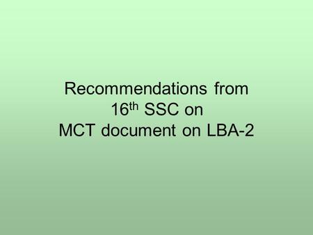 Recommendations from 16 th SSC on MCT document on LBA-2.