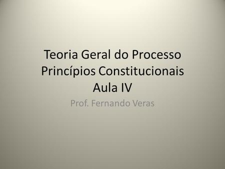 Teoria Geral do Processo Princípios Constitucionais Aula IV