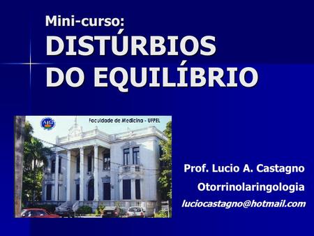 DISTÚRBIOS DO EQUILÍBRIO Mini-curso: Prof. Lucio A. Castagno