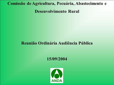 Comissão de Agricultura, Pecuária, Abastecimento e Desenvolvimento Rural Reunião Ordinária Audiência Pública 15/09/2004.