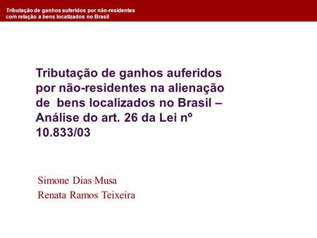 Tributação de ganhos auferidos por não-residentes com relação a bens localizados no Brasil Tributação de ganhos auferidos por não-residentes na alienação.