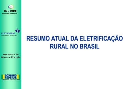 RESUMO ATUAL DA ELETRIFICAÇÃO RURAL NO BRASIL