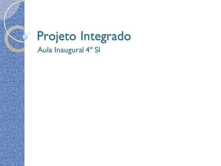 Projeto Integrado Aula Inaugural 4º SI.