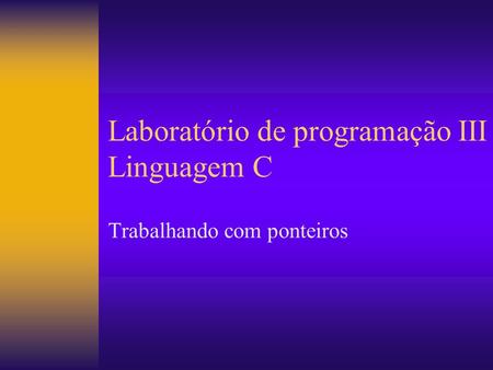 Laboratório de programação III Linguagem C