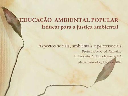 EDUCAÇÃO AMBIENTAL POPULAR Educar para a justiça ambiental