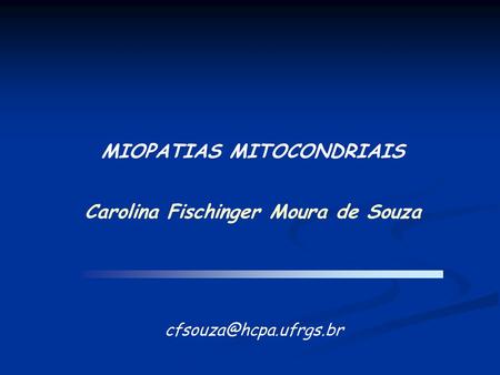 MIOPATIAS MITOCONDRIAIS Carolina Fischinger Moura de Souza