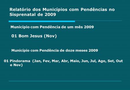 Relatório dos Municípios com Pendências no Sisprenatal de 2009 Município com Pendência de um mês 2009 01 Bom Jesus (Nov) Município com Pendência de doze.