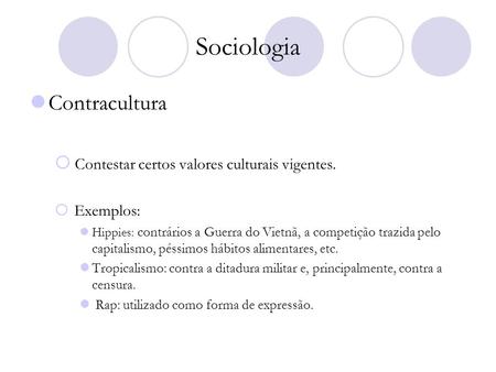 Sociologia Contracultura Contestar certos valores culturais vigentes.