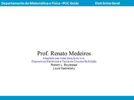 Departamento de Matemática e Física –PUC Goiás 		Eletrônica Geral