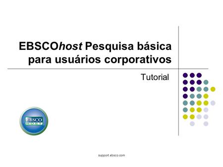 Support.ebsco.com EBSCOhost Pesquisa básica para usuários corporativos Tutorial.