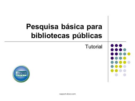 Support.ebsco.com Pesquisa básica para bibliotecas públicas Tutorial.