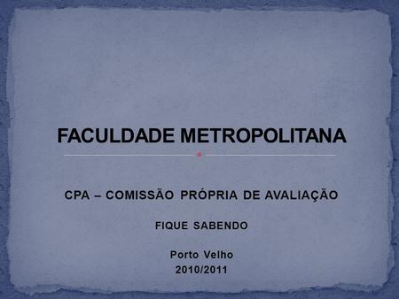 CPA – COMISSÃO PRÓPRIA DE AVALIAÇÃO FIQUE SABENDO Porto Velho 2010/2011.