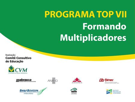 Programa TOP – Treinando os Professores Comitê de Educação da CVM Relações com Investidores 31 julho 2009 Vitor Fagá Vice-Presidente – Regional SP do.