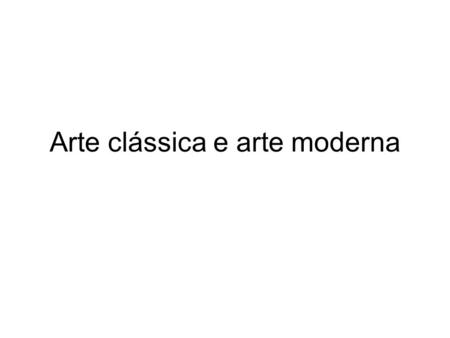 Arte clássica e arte moderna