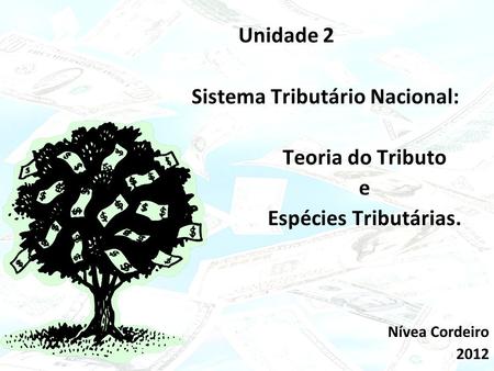 Click to edit Master subtitle style 15/02/10 Unidade 2 Sistema Tributário Nacional: Teoria do Tributo e Espécies Tributárias. Nívea Cordeiro 2012.
