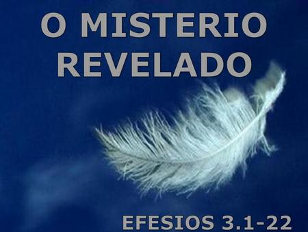 O MISTERIO REVELADO EFESIOS 3.1-22.