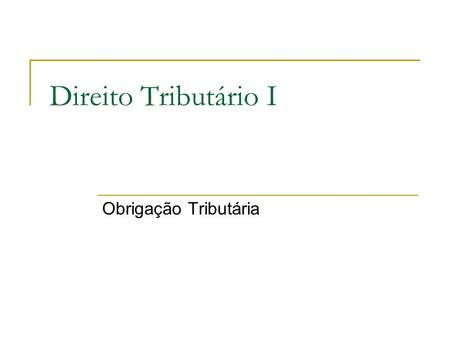 Direito Tributário I Obrigação Tributária.