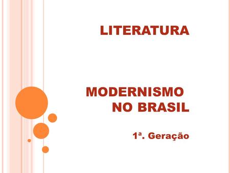 LITERATURA MODERNISMO NO BRASIL 1ª. Geração.