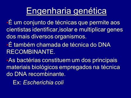 Engenharia genética É um conjunto de técnicas que permite aos cientistas identificar,isolar e multiplicar genes dos mais diversos organismos. É também.