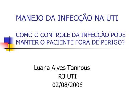 Luana Alves Tannous R3 UTI 02/08/2006