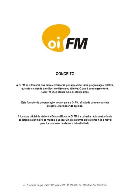 CONCEITO A Oi FM se diferencia das outras emissoras por apresentar uma programação eclética,  que não se prende.