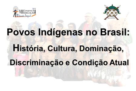 Povos Indígenas no Brasil: História, Cultura, Dominação,