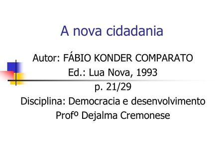 A nova cidadania Autor: FÁBIO KONDER COMPARATO Ed.: Lua Nova, 1993