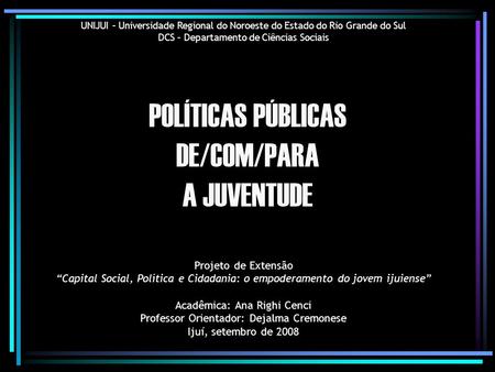 POLÍTICAS PÚBLICAS DE/COM/PARA A JUVENTUDE Projeto de Extensão