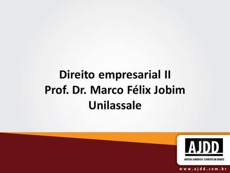 Direito empresarial II Prof. Dr. Marco Félix Jobim Unilassale