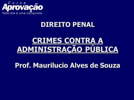 DIREITO PENAL CRIMES CONTRA A ADMINISTRAÇÃO PÚBLICA Prof