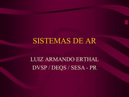 LUIZ ARMANDO ERTHAL DVSP / DEQS / SESA - PR