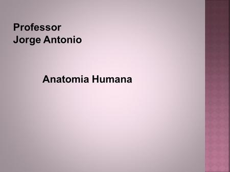Professor Jorge Antonio Anatomia Humana.