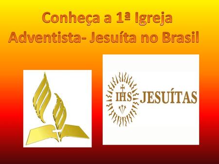 Conheça a 1ª Igreja Adventista- Jesuíta no Brasil